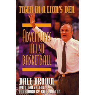 Tiger in a Lion's Den Adventures in LSU Basketball Dale Brown, Don Yaeger, Bill Walton 9780786860449 Books