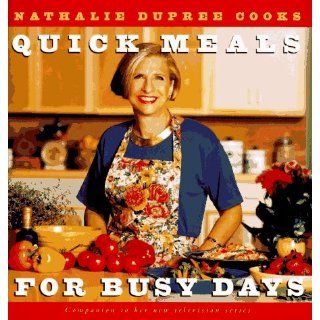 Nathalie Dupree Cooks Quick Meals For Busy Days 180 Delicious Timesaving Recipes Nathalie Dupree 9780517597361 Books