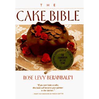 The Cake Bible Rose Levy Beranbaum 9780688044022 Books