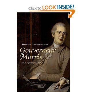 Gouverneur Morris An Independent Life William Howard Adams 9780300099805 Books
