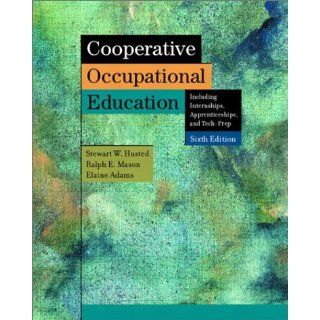 Cooperative Occupational Education (6th Edition) Stewart W. Husted Ph.D., Ralph E. Mason Ph.D., Ellise Adams 9780131104129 Books