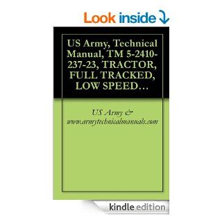 US Army, Technical Manual, TM 5 2410 237 23, TRACTOR, FULL TRACKED, LOW SPEED DIESEL ENGINE DRIVEN, MEDIUM DRAWBAR PULL TRACTOR WITH RIPPER (NSN 2410 01 223 0350)(EIC EBV) CATERPILLAR MODEL D7G   Kindle edition by US Army & www.armytechnicalmanuals.c