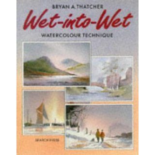 Wet Into Wet Watercolour Technique (Leisure Arts) Bryan A. Thatcher 9780855327873 Books