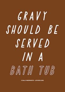 gravy should be served in a bath tub card by the joy of ex foundation