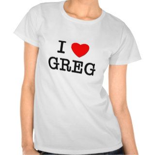 I Love Greg Tee Shirt