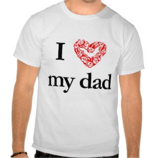 I Love My Dad Shirt