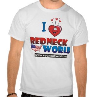 I Love Redneck World Tees