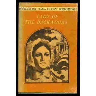 Lady of the Backwoods A Biography of Catherine Parr Traill Sara EATON Books