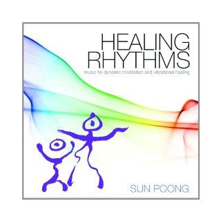 Healing Rhythms Music for Dynamic Meditation and Vibrational Healing Sun Poong 9781935127543 Books