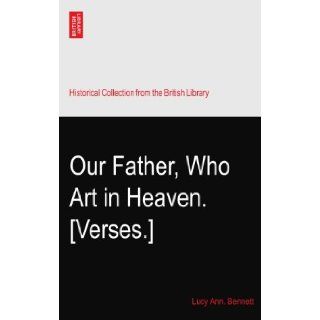 Our Father, Who Art in Heaven. [Verses.] Lucy Ann. Bennett Books