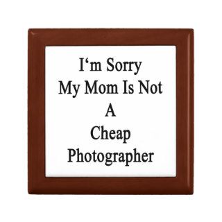 I'm Sorry My Mom Is Not A Cheap Photographer Jewelry Boxes