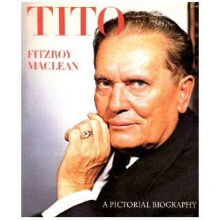 Josip Broz Tito A Pictorial Biography Fitzroy Maclean 9780070446601 Books