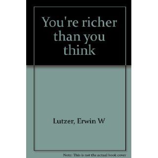 You're Richer Than You Think Erwin W Lutzer 9780882077772 Books