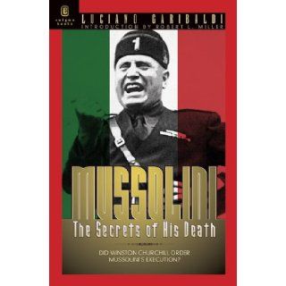 Mussolini The Secrets of His Death Luciano Garibaldi 9781929631230 Books