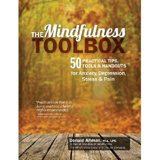 The Mindfulness Toolbox 50 Practical Tips, Tools & Handouts for Anxiety, Depression, Stress & Pain (9781936128860) Donald Altman Books