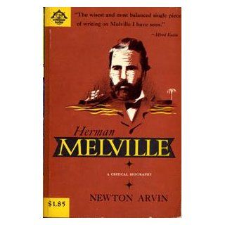 Herman Melville A Critical Biography Newton Arvin Books
