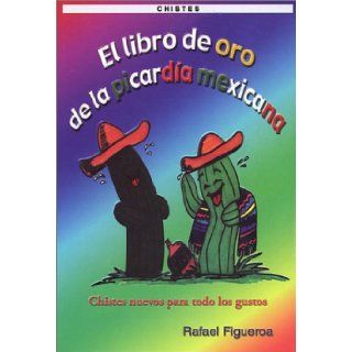El Libro de Oro de la Picarda Mexicana (Jokes) (Spanish Edition) Rafael Figueroa 9789706061812 Books