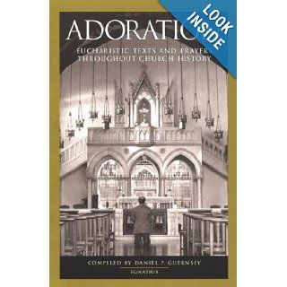 Adoration Eucharistic Texts and Prayers Throughout Church History Daniel Guernsey 9780898706703 Books