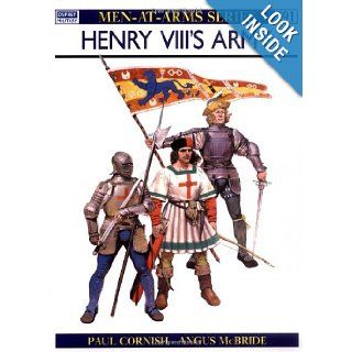 Henry VIII's Army (Men At Arms Series, 191) Paul Cornish, Angus McBride 9780850457988 Books