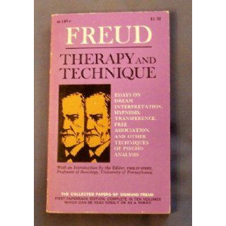 Freud Therapy and Technique; Essays on Dream Interpretation, Hypnosis, Transference, Free Association and Other Techniques of Psychoanalysis (The Collected Papers of Sigmund Freud, BS 189 V) Sigmund Freud, Philip Rieff Books