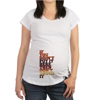  Dont Touch It Maternity T Shirt