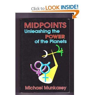 Midpoints Unleashing the Power of the Planets Michael Munkasey 9780935127119 Books