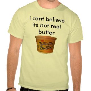 i cant believe its not real butter t shirt