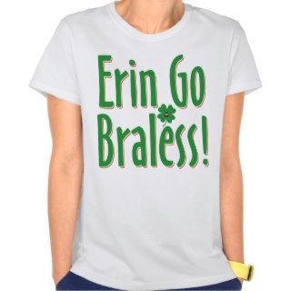 Erin Go Bralessagain. Shirt