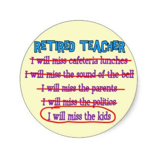 Retired Teacher "I Will Miss The Kids" Funny Gifts Round Sticker