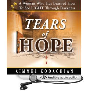 Tears of Hope An Inspirational, True Story from the Middle Eastern Cinderella (Audible Audio Edition) Aimmee Kodachian Books