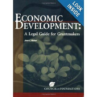 Economic Development A Legal Guide for Grantmakers Jane C. Nober, Julia Goodwin 9781932677355 Books