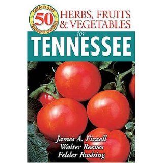 50 Grt Herbs Fruits & Vegetabl (50 Great Plants for Tennessee Gardens) James Fizzell, Walter Reeves, Felder Rushing 9781591860792 Books