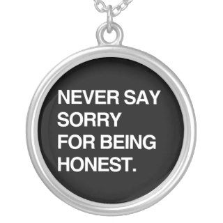 NEVER SAY SORRY FOR BEING HONEST JEWELRY