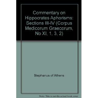 Commentary on Hippocrates Aphorisms Sections III IV (Corpus Medicorum Graecorum, No XI, 1, 3, 2) Stephanus of Athens, Leendert G. Westerink 9783050007427 Books