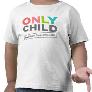 Only Child Expiration Date [Your Date] Tshirt