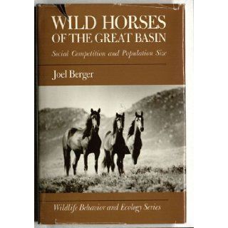 Wild Horses of the Great Basin Social Competition and Population Size (Wildlife Behavior and Ecology) Joel Berger 9780226043678 Books