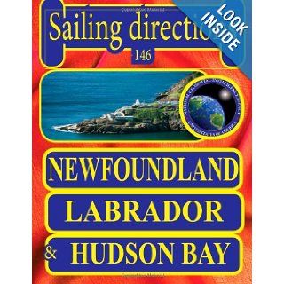 Sailing Directions 146 Newfoundland, Labrador and Hudson Bay Nga 9781463686222 Books