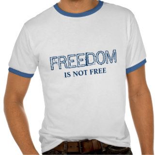 FREEDOM, IS NOT FREE T SHIRTS