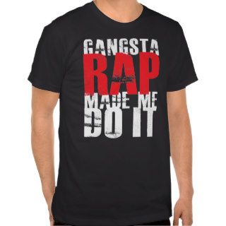 Gangsta Rap Made Me Do It   White T shirts