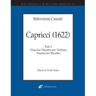 Bellerofonte Castaldi Capricci (1622), Part 1 Duos for Theorbo and Tiorbino; Sonatas for Theorbo (Recent Researches in the Music of the Baroque Era, 142) Bellerofonte Castaldi, David Dolata 9780895795915 Books