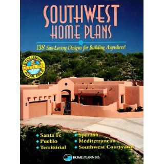 Southwest Home Plans 138 Sun Loving Designs for Building Anywhere Inc. Home Planners 0029129010950 Books