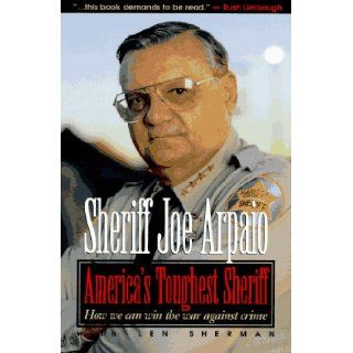 America's Toughest Sheriff How We Can Win the War Against Crime Sheriff Arpaio 9781565302020 Books