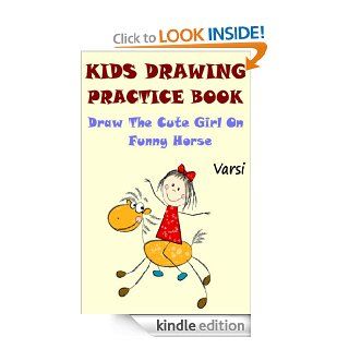 Kids Drawing Practice Book  Draw The Cute Little Girl On Funny Horse   Kindle edition by Varsi. Children Kindle eBooks @ .