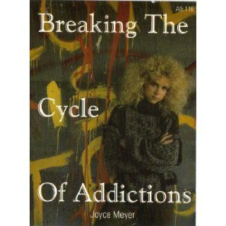 Breaking the Cycle of Addictions (2 CASSETTE TAPES, ALB116) JOYCE MEYER Books