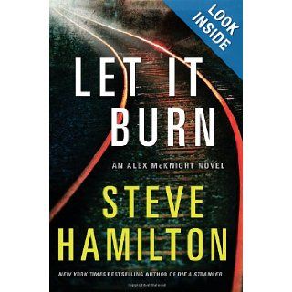 Let It Burn An Alex McKnight Novel Steve Hamilton 9780312640224 Books