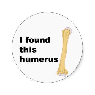 I Found This Humerus Round Sticker