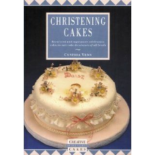 Christening Cakes (Creative Merehurst Cakes) Cynthia Venn 9781853913150 Books