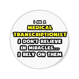 Miracles and Medical TranscriptionistsFunny Round Stickers