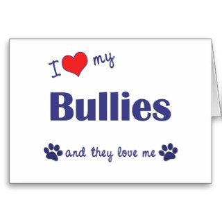 I Love My Bullies (Multiple Dogs) Cards