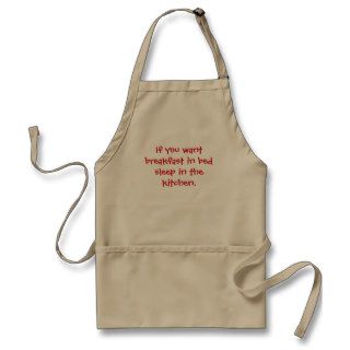 If you want breakfast in bed sleep in the kitchen. aprons